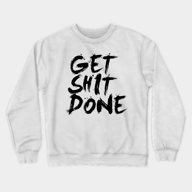 Get Shit Done Crewneck Sweatshirt by radiobooms